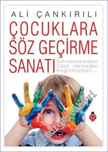 Çocuklara Söz Geçirme Sanatı : Sinirlenmeden Ceza Vermeden Bağırmadan -         2022