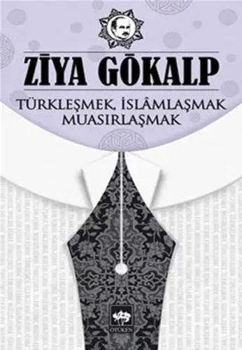 Türkleşmek, İslâmlaşmak, Muasırlaşmak