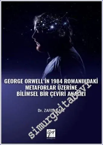 George Orwell' in 1984 Romanındaki Metaforlar Üzerine Bilimsel Bir Çeviri Analizi -         2022