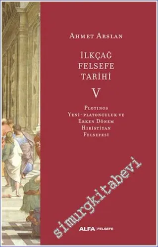 İlkçağ Felsefe Tarihi Cilt 5: Plotinos Yeni Platonculuk ve Erken Dönem Hıristiyan Felsefesi -         2025