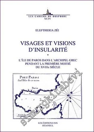 Visages et Visions d'Insularite : L'ile de Paros dans L'Archipel Grec Pendant la Premiere Moitie du 18e Siecles -         2017