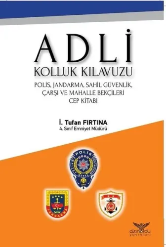 Adli Kolluk Kılavuzu; Polis, Jandarma, Sahil Güvenlik, Çarşı ve Mahalle Bekçileri Cep Kitabı