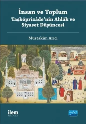 İnsan ve Toplum - Taşköprizade'nin Ahlak ve Siyaset Düşüncesi