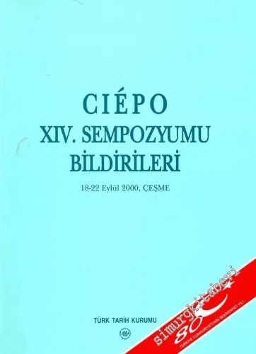 CIÉPO: Osmanlı Öncesi ve Osmanlı Araştırmaları Uluslararası Komitesi 14. Sempozyumu Bildirileri. 18-22 Eylül 2000, Çeşme -        2004