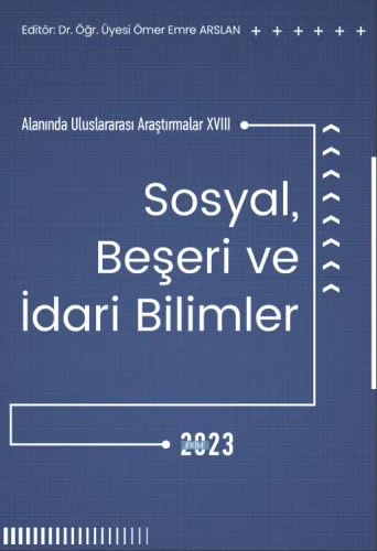 Sosyal, Beşeri Ve İdari Bilimler Alanında Uluslararası Araştırmalar XVIII (E-Kitap)