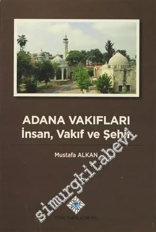Adana Vakıfları: İnsan Vakıf ve Şehir CİLTLİ -         2014