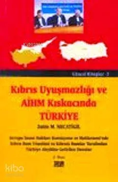Kıbrıs Uyuşmazlığı ve AİHM Kıskacında Türkiye