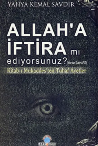 Allah'a İftira mı Ediyorsunuz?; Kitabı-ı Mukaddesten Tuhaf Ayetler