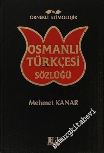 Örnekli Etimolojik Osmanlı Türkçesi Sözlüğü CİLTLİ -         2003
