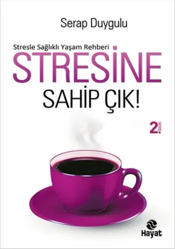 Stresine Sahip Çık; Stresle Sağlıklı Yaşam Rehberi