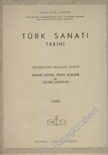 Türk Sanatı Tarihi - Menşeinden Bugüne Kadar Mimari Heykel Resim Süsleme ve Tezyini Sanatlar - Fasikül 5