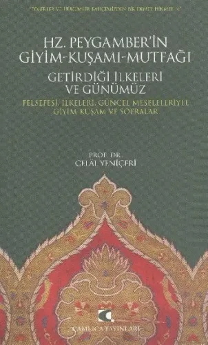 Hz. Peygamber'in Giyim-Kuşamı, Mutfağı, Getirdiği İlkeleri ve Günümüz; Felsefesi, İlkeleri, Güncel Meseleleriyle Giyim-Kuşam ve Sofralar