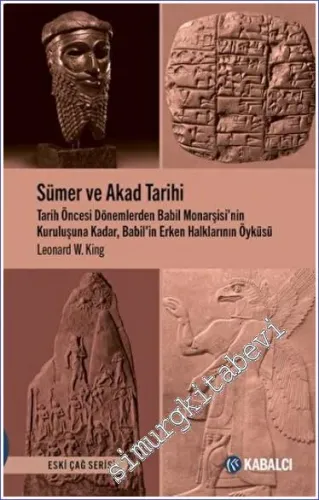 Sümer ve Akad Tarihi : Tarih Öncesi Dönemlerden Babil Monarşisi'nin Kuruluşuna Kadar Babil'in Erken Halklarının Öyküsü -         2022