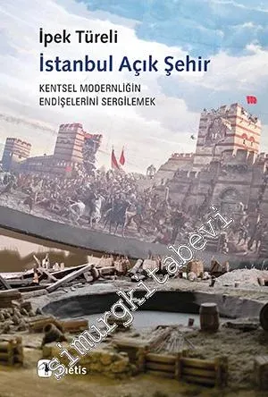 İstanbul Açık Şehir Kentsel Modernliğin Endişelerini Sergilemek -