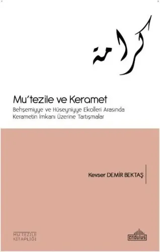 Mu'tezile ve Keramet Behşemiyye ve Hüseyniyye Ekolleri Arasında Kerametin İmkanı Üzerine Tartışmalar