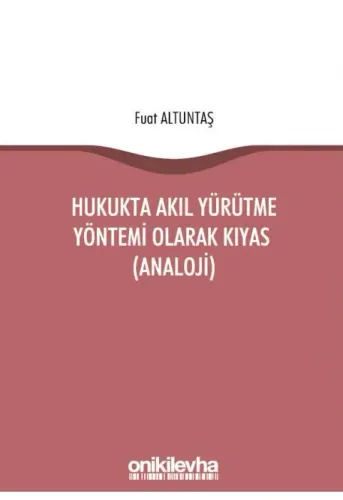 Hukukta Akıl Yürütme Yöntemi Olarak Kıyas (Analoji)