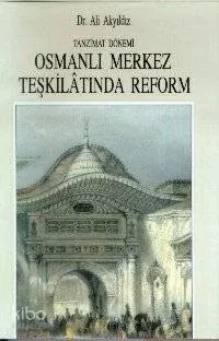 Tanzimat Dönemi Osmanlı Merkez Teşkilatında Reform