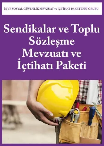 Sendikalar ve Toplu Sözleşme Mevzuatı ve İçtihatı Paketi