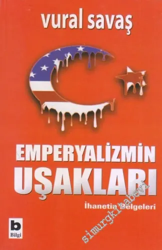 Emperyalizmin Uşakları: İhanetin Belgeleri  - İMZALI  İTHAFLI -        2005
