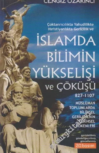 İslam'da Bilimin Yükselişi ve Çöküşü 827 - 1107: Çoktanrıcılıkta, Yahudilikte, Hıristiyanlıkta Gericilik ve Müslümanlıkta İrticanın Tarihsel Kökenleri     -         2023