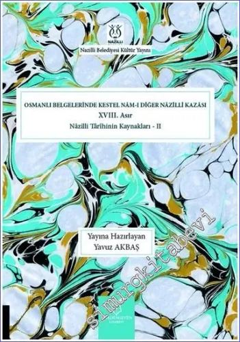 Osmanlı Belgelerinde Kestel Nam-ı Diğer Nazilli Kazası (XVIII. Asır) Nazilli Tarihinin Kaynakları 2 -         2022