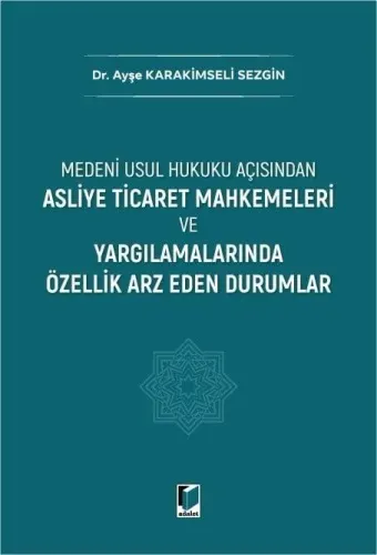 Asliye Ticaret Mahkemeleri ve Yargılamalarında Özellik Arz Eden Durumlar
