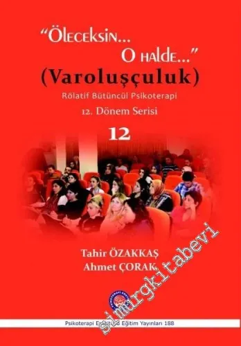 Öleceksin O Halde (Varoluşçuluk) - Rölatif Bütüncül Psikoterapi 12. Dönem Serisi 12 -         2016