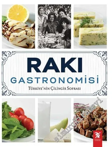 Rakı Gastronomisi: Türkiye'nin Çilingir Sofrası CİLTLİ -        2017