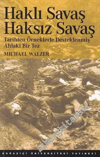 Haklı Savaş Haksız Savaş: Tarihten Örneklerle Desteklenmiş Ahlaki Bir Tez -