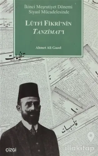 İkinci Meşrutiyet Dönemi Siyasi Mücadelesinde Lütfi Fikri'nin Tanzimat'ı