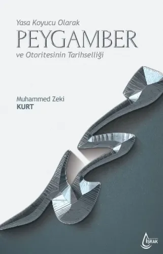Yasa Koyucu Olarak Peygamber ve Otoritesinin Tarihselliği