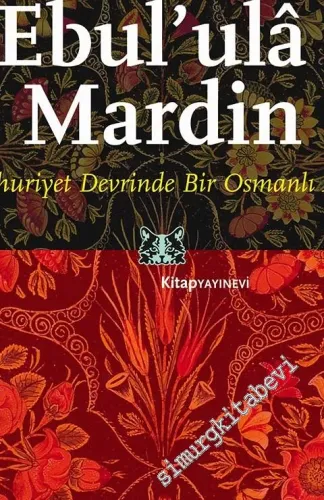 Ebul'ula Mardin: Cumhuriyet Devrinde Bir Osmanlı Alimi -         2015