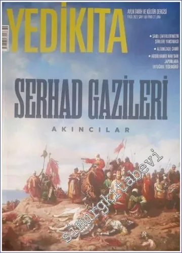 Yedikıta: Aylık Tarih İlim ve Kültür Dergisi - Serhad Gazileri Akıncılar - Sayı: 169      Eylül  2022