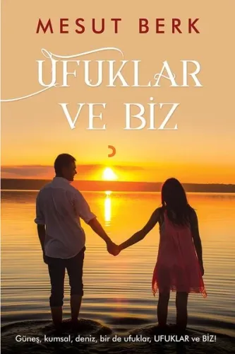 Ufuklar ve Biz; Güneş, Kumsal, Deniz, Bir de Ufuklar, Ufuklar ve Biz!