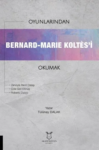 Oyunlarından Bernard-Marie Koltes’i Okumak