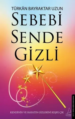 Sebebi Sende Gizli;Kendinin ve Hayatın Gizlerini Keşfe Çık