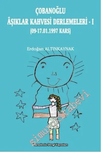 Çobanoğlu Âşıklar Kahvesi Derlemeleri 1: 09-17.01.1997 Kars