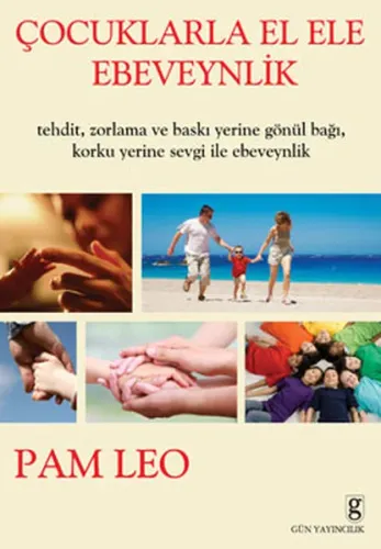 Çocuklarla El Ele Ebeveynlik; Tehdit, Zorlama ve Baskı Yerine Gönül Bağı, Korku Yerine Sevgi ile Ebeveynlik