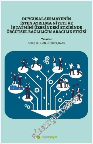 Duygusal Sermayenin İşten Ayrılma Niyeti ve İş Tatmini Üzerindeki Etkisinde Örgütsel Bağlılığın Aracılık Etkisi -         2022