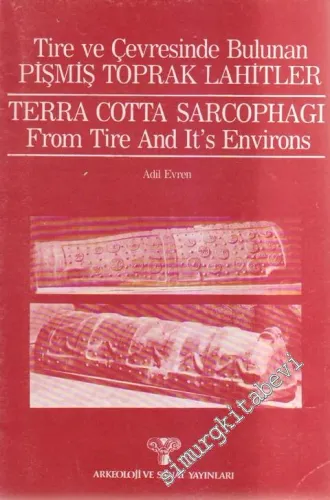 Tire ve Çevresinde Bulunan Pişmiş Toprak Lahitler = Terra Cotta Sarcophagi From Tire And It's Environs -         1985