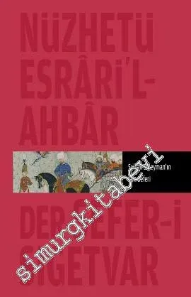 Nüzhetü Esrari'l Ahbar - Der - Sefer-i Sigetvar: Sultan Süleyman'ın Son Seferi CİLTLİ -