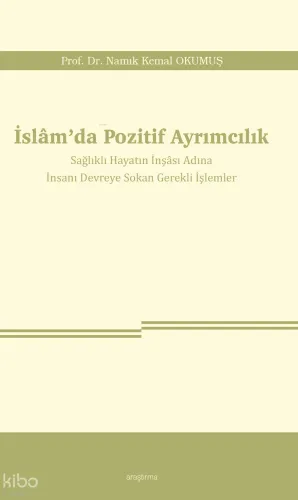 İslâm’da Pozitif Ayrımcılık;Sağlıklı Hayatın İnşâsı Adına İnsanı Devreye Sokan Gerekli İşlemler