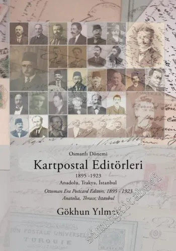 Osmanlı Dönemi Kartpostal Editörleri : 1895 - 1923 Anadolu, Trakya, İstanbul = Ottoman Era Postcard Editors 1895 - 1923 Anatolia, Thrace, Istanbul -