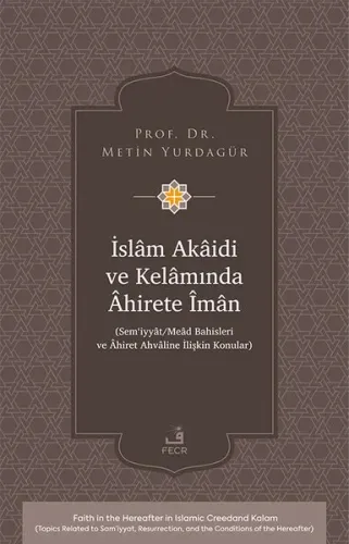 İslâm Akâidi ve Kelâmında Âhirete Îmân;Sem‘iyyât Meâd Bahisleri ve Âhiret Ahvâline İlişkin Konular