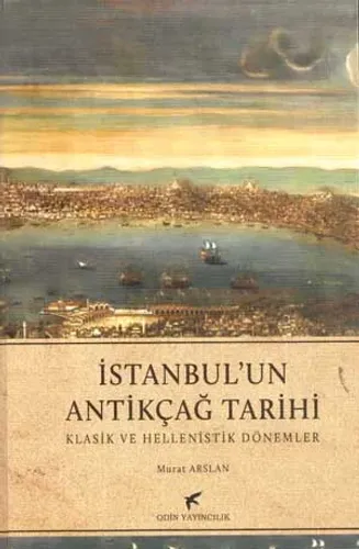 İstanbul'un Antikçağ Tarihi : Klasik Ve Hellenistik Dönemler