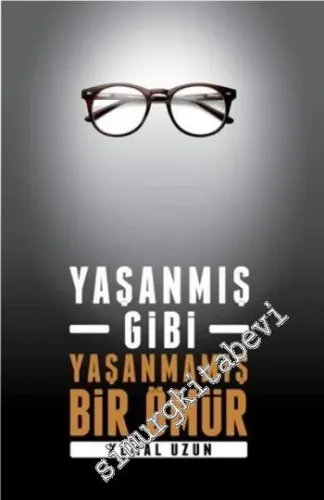 Yaşanmış Gibi Yaşanmamış Bir Ömür -