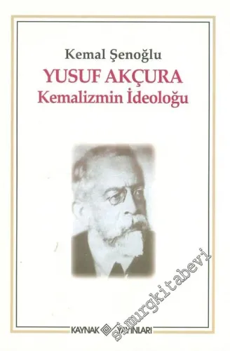 Yusuf Akçura: Kemalizmin İdeoloğu -