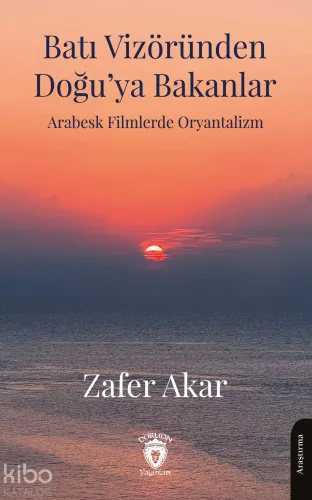 Batı Vizöründen Doğu’ya Bakanlar;Arabesk Filmlerde Oryantalizm
