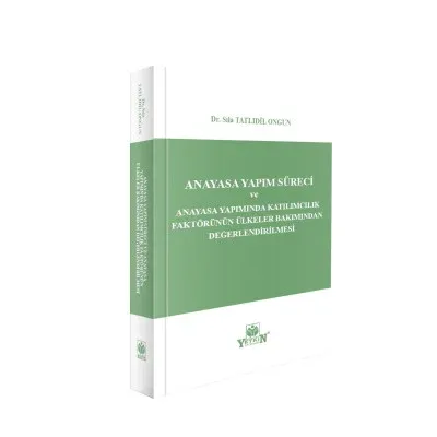 Anayasa Yapım Süreci ve Anayasa Yapımında Katılımcılık Faktörünün Ülkeler Bakımından Değerlendirilmesi