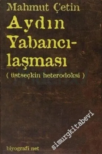 Aydın Yabancılaşması : Üstseçkin Heterodoksi -        2009